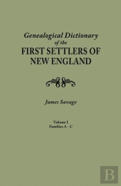 A Genealogical Dictionary Of The First Settlers Of New England, Showing Three Generations Of Those Who Came Before May, 1692. In Four Volumes. Volume I (Families Abbee - Cuttriss)