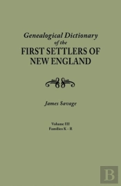 A Genealogical Dictionary Of The First Settlers Of New England, Showing Three Generations Of Those Who Came Before May, 1692. In Four Volumes. Volume Iii (Families Kates - Ryland)