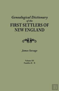 Bertrand.pt - A Genealogical Dictionary Of The First Settlers Of New England, Showing Three Generations Of Those Who Came Before May, 1692. In Four Volumes. Volume Iii (Families Kates - Ryland)