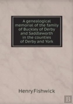 Bertrand.pt - A Genealogical Memorial Of The Family Of Buckley Of Derby And Saddleworth In The Counties Of Derby And York