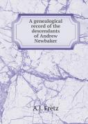 A Genealogical Record Of The Descendants Of Andrew Newbaker