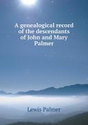 A Genealogical Record Of The Descendants Of John And Mary Palmer
