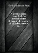 A Genealogical Record Of The Descendants Of Leonard Headley, Of Elizabethtowm, N.J