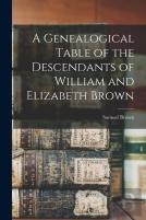 A Genealogical Table Of The Descendants Of William And Elizabeth Brown