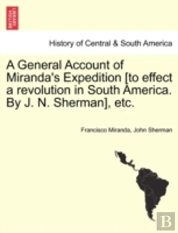 Bertrand.pt - A General Account Of Miranda'S Expedition (To Effect A Revolution In South America. By J. N. Sherman), Etc.