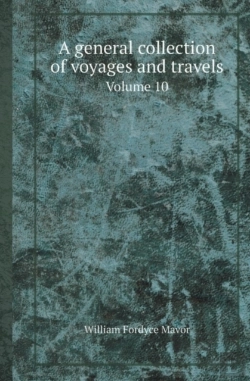 Bertrand.pt - A General Collection Of Voyages And Travels Volume 10