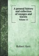 A General History And Collection Of Voyages And Travels Volume 15