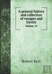 A General History And Collection Of Voyages And Travels Volume 15