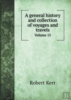Bertrand.pt - A General History And Collection Of Voyages And Travels Volume 15