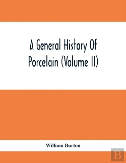 Bertrand.pt - A General History Of Porcelain (Volume Ii)