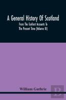 A General History Of Scotland