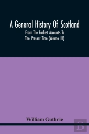 A General History Of Scotland