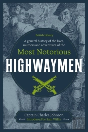 A General History Of The Lives, Murders And Adventures Of The Most Notorious Highwaymen