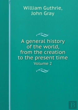 Bertrand.pt - A General History Of The World, From The Creation To The Present Time Volume 2