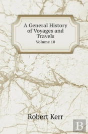 A General History Of Voyages And Travels Volume 10