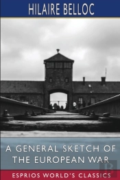 A General Sketch Of The European War (Esprios Classics)