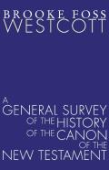 A General Survey Of The History Of The Canon Of The New Testament