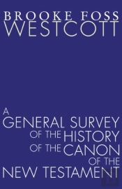 A General Survey Of The History Of The Canon Of The New Testament