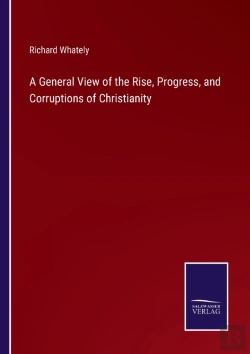 Bertrand.pt - A General View Of The Rise, Progress, And Corruptions Of Christianity
