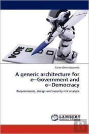 A Generic Architecture For Ea'Government And Ea'Democracy