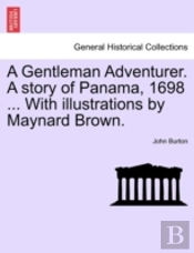 A Gentleman Adventurer. A Story Of Panam