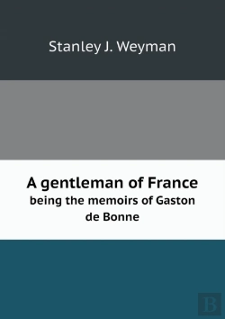 Bertrand.pt - A Gentleman Of France Being The Memoirs Of Gaston De Bonne