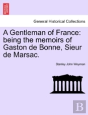 A Gentleman Of France: Being The Memoirs