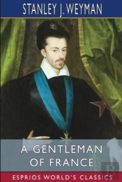 A Gentleman Of France (Esprios Classics)