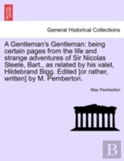 A Gentleman'S Gentleman: Being Certain P