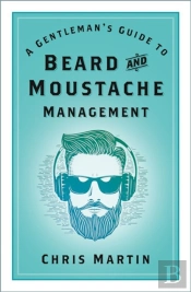 A Gentleman'S Guide To Beard And Moustache Management