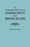A Geographic Dictionary Of Connecticut And Rhode Island. Two Volumes In One
