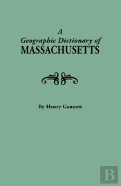 A Geographic Dictionary Of Massaschusetts. U.S. Geological Survey, Bulletin No. 116