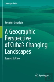 A Geographic Perspective Of Cubaâ€™S Changing Landscapes