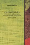A Geographical View Of The World, Embracing The Manners, Customs, And Pursuits Of Every Nation