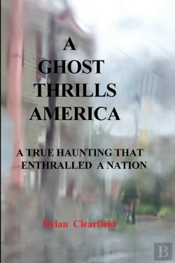 Bertrand.pt - A Ghost Thrills America:  A True Haunting That Enthralled A Nation