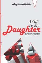 A Gift To My Daughter: ...A Compendium O