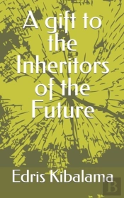 A Gift To The Inheritors Of The Future