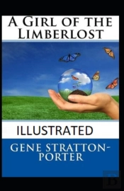 A Girl Of The Limberlost (Illustrated Edition)