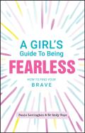 A Girl'S Guide To Being Fearless