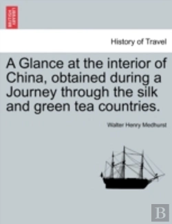 Bertrand.pt - A Glance At The Interior Of China, Obtained During A Journey Through The Silk And Green Tea Countries.