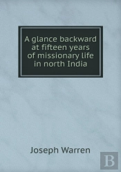A Glance Backward At Fifteen Years Of Missionary Life In North India