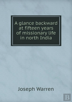 Bertrand.pt - A Glance Backward At Fifteen Years Of Missionary Life In North India