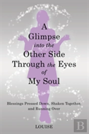 A Glimpse Into The Other Side Through The Eyes Of My Soul