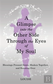 A Glimpse Into The Other Side Through The Eyes Of My Soul