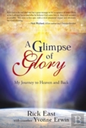A Glimpse Of Glory: My Journey To Heaven And Back