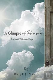 A Glimpse Of Heaven: Stories Of Visions