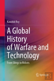 A Global History Of Warfare And Technology