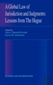 A Global Law Of Jurisdiction And Judgement: Lessons From Hague