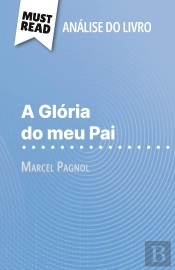 A Glória Do Meu Pai De Marcel Pagnol (Analise Do Livro) : Analise Completa E Resumo Pormenorizado Do Trabalho