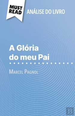 Bertrand.pt - A Glória Do Meu Pai De Marcel Pagnol (Analise Do Livro) : Analise Completa E Resumo Pormenorizado Do Trabalho